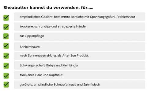 Sheabutter ist vielseitig: für empfindliche Haut, trockene Hände, Lippen, Schleimhäute, nach Sonne, Babys, Haare und Schnupfennasen. Was ist Shea? Reine Pflege!